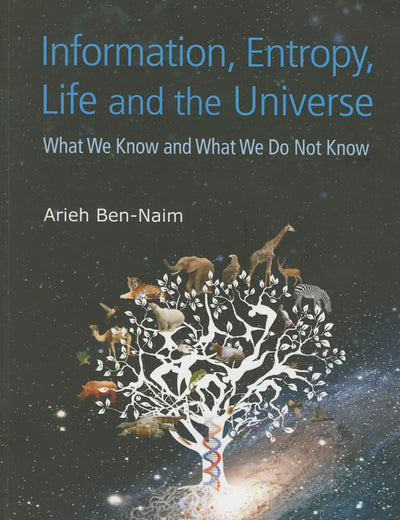 Information, Entropy, Life And The Universe: What We Know And What We Do Not Know