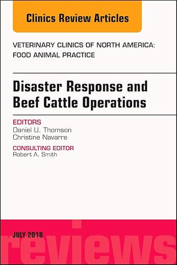 Disaster Response and Beef Cattle Operations, An Issue of Veterinary Clinics of North America: Food Animal Practice (Volume 34-2) (The Clinics: Veterinary Medicine, Volume 34-2)