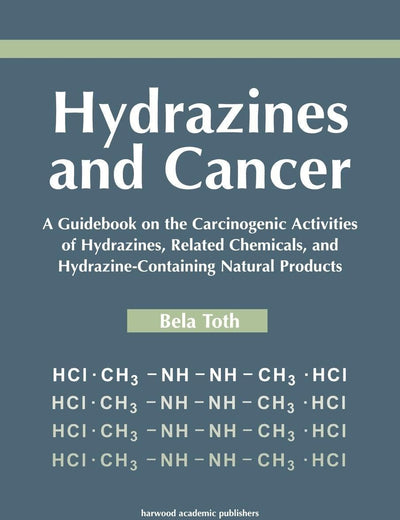 Hydrazines and Cancer: A Guidebook on the Carciognic Activities of Hydrazines, Related Chemicals, and Hydrazine Containing Natural Products