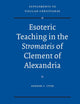Esoteric Teaching in the Stromateis of Clement of Alexandria (Vigiliae Christianae, Supplements, 97)