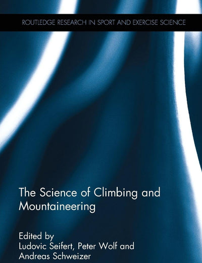 The Science of Climbing and Mountaineering (Routledge Research in Sport and Exercise Science)