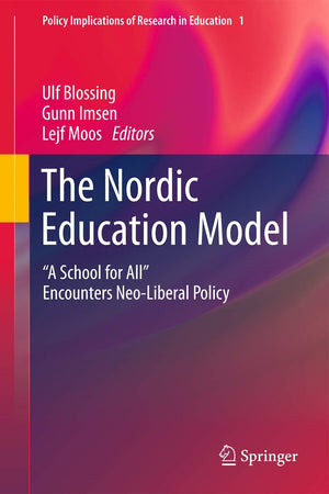 The Nordic Education Model: 'A School for All' Encounters Neo-Liberal Policy (Policy Implications of Research in Education, 1)