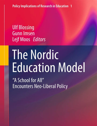 The Nordic Education Model: 'A School for All' Encounters Neo-Liberal Policy (Policy Implications of Research in Education, 1)
