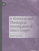 A Historical and Theological Investigation of John's Gospel