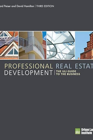 Professional Real Estate Development: The ULI Guide to the Business