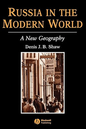 Russia in the Modern World: A New Geography (The Royal Geographical Society with the Institute of British Geographers Studies in Geography)