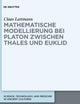 Mathematische Modellierung bei Platon zwischen Thales und Euklid (Science, Technology, and Medicine in Ancient Cultures, 9) (German Edition)