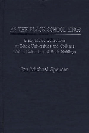 As the Black School Sings: Black Music Collections at Black Universities and Colleges with a Union List of Book Holdings (Music Reference Collection)
