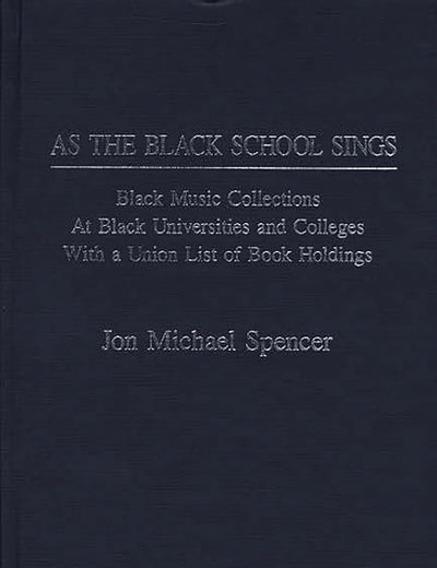 As the Black School Sings: Black Music Collections at Black Universities and Colleges with a Union List of Book Holdings (Music Reference Collection)