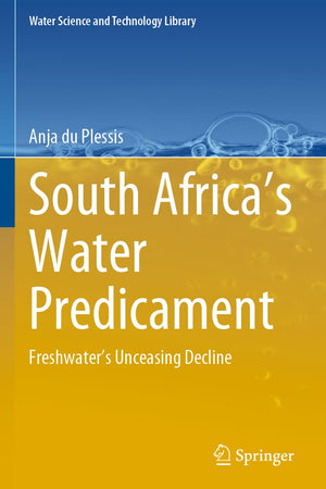 South Africa’s Water Predicament: Freshwater’s Unceasing Decline (Water Science and Technology Library)