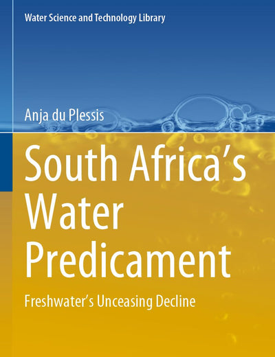 South Africa’s Water Predicament: Freshwater’s Unceasing Decline (Water Science and Technology Library)