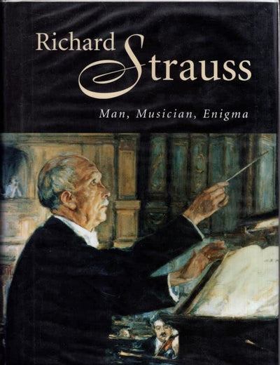 Richard Strauss: Man, Musician, Enigma