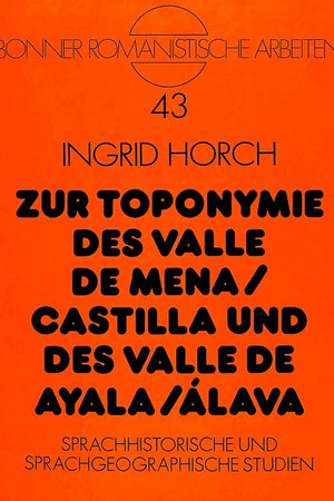 Zur Toponymie des Valle de Mena / Castilla und des Valle de Ayala / Álava: Sprachhistorische und sprachgeographische Studien (Bonner romanistische Arbeiten) (German Edition)