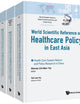HEALTH CARE POLICY IN EAST ASIA: A WORLD SCIENTIFIC REFERENCE (IN 4 VOLUMES) (World Scientific Series in Global Health Economics and Public Policy, 6)