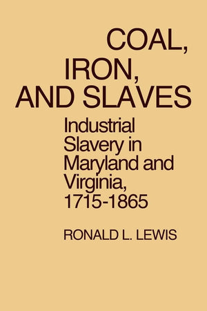 Coal, Iron, and Slaves: Industrial Slavery in Maryland and Virginia, 1715-1865
