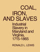 Coal, Iron, and Slaves: Industrial Slavery in Maryland and Virginia, 1715-1865