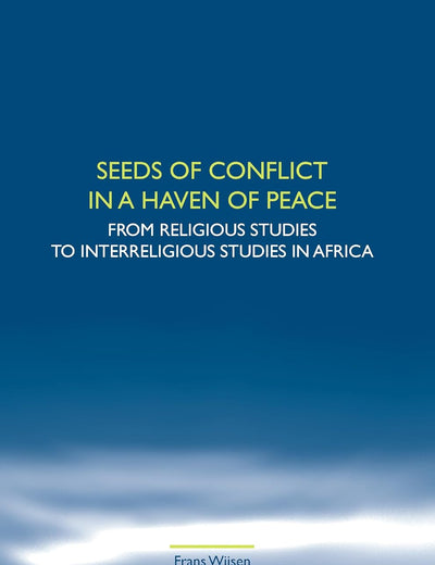 Seeds of Conflict in a Haven of Peace: From Religious Studies to Interreligious Studies in Africa (Studies in World Christianity and Interreligious Relations, 44)