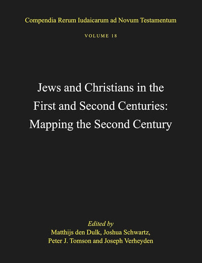 Jews and Christians in the First and Second Centuries: Mapping the Second Century (Compendia Rerum Iudaicarum ad Novum Testamentum, 18)