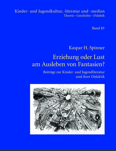 Erziehung oder Lust am Ausleben von Fantasien?: Beiträge zur Kinder- und Jugendliteratur und ihrer Didaktik (Kinder- und Jugendkultur, -literatur und -medien) (German Edition)