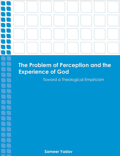 The Problem of Perception and the Experience of God: Toward a Theological Empiricism (Emerging Scholars)