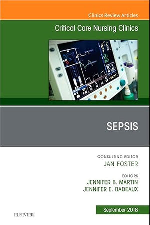 Sepsis, An Issue of Critical Care Nursing Clinics of North America (Volume 30-3) (The Clinics: Nursing, Volume 30-3)