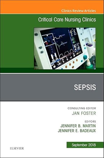 Sepsis, An Issue of Critical Care Nursing Clinics of North America (Volume 30-3) (The Clinics: Nursing, Volume 30-3)