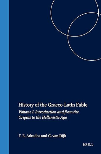 History of the Graeco-Latin Fable: Volume I. Introduction and from the Origins to the Hellenistic Age (Mnemosyne, Supplements, 201)