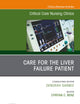 Care for the Liver Failure Patient, An Issue of Critical Care Nursing Clinics of North America (The Clinics: Nursing, Volume 34-3)
