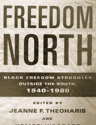 Freedom North: Black Freedom Struggles Outside the South, 1940-1980