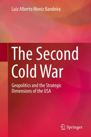 The Second Cold War: Geopolitics and the Strategic Dimensions of the USA