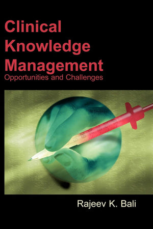 Clinical Knowledge Management: Opportunities And Challenges