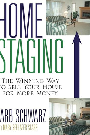 Home Staging: The Winning Way To Sell Your House for More Money