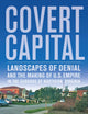 Covert Capital: Landscapes of Denial and the Making of U.S. Empire in the Suburbs of Northern Virginia (American Crossroads) (Volume 37)