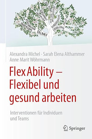 FlexAbility - Flexibel und gesund arbeiten: Interventionen für Individuen und Teams (German Edition)