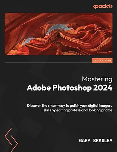 Mastering Adobe Photoshop 2024: Discover the smart way to polish your digital imagery skills by editing professional looking photos