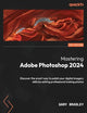 Mastering Adobe Photoshop 2024: Discover the smart way to polish your digital imagery skills by editing professional looking photos