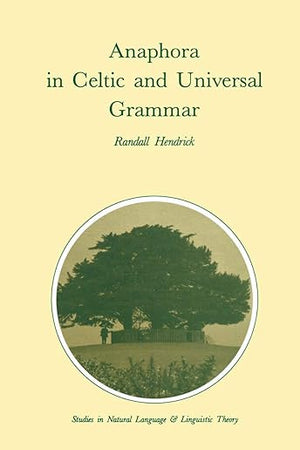Anaphora in Celtic and Universal Grammar (Studies in Natural Language and Linguistic Theory, 14)
