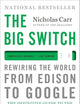 The Big Switch: Rewiring the World, from Edison to Google