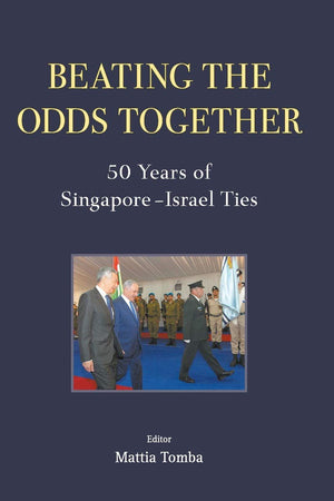 Beating the Odds Together: 50 Years of Singapore-Israel Ties