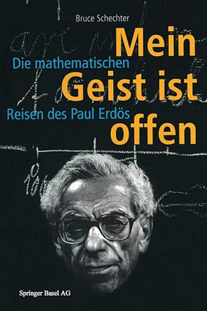 Mein Geist Ist Offen: Die Mathematischen Reisen Des Paul Erdös