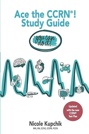 Ace the CCRN You Can Do It! Study Guide