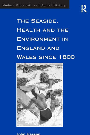 The Seaside, Health and the Environment in England and Wales since 1800 (Modern Economic and Social History)