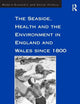 The Seaside, Health and the Environment in England and Wales since 1800 (Modern Economic and Social History)