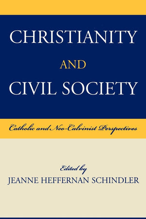 Christianity and Civil Society: Catholic and Neo-Calvinist Perspectives