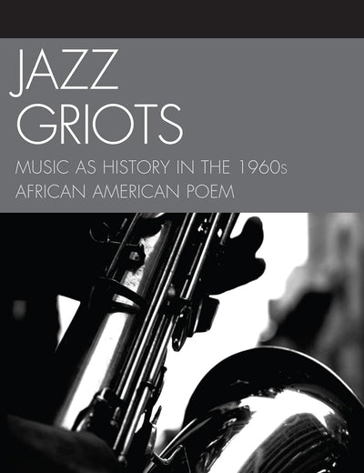 Jazz Griots: Music as History in the 1960s African American Poem
