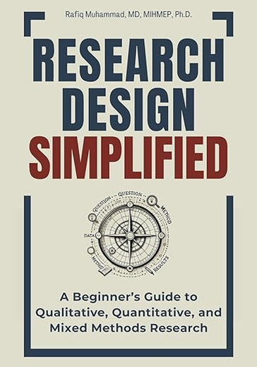 Research Design Simplified: A Beginner’s Guide to Qualitative, Quantitative, and Mixed Methods Research (Research Fundamentals Simplified — A Mastering Research Series)