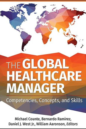 The Global Healthcare Manager: Competencies, Concepts, and Skills (Aupha/Hap Book)