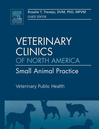 Veterinary Public Health, An Issue of Veterinary Clinics: Small Animal Practice (Volume 39-2) (The Clinics: Veterinary Medicine, Volume 39-2)