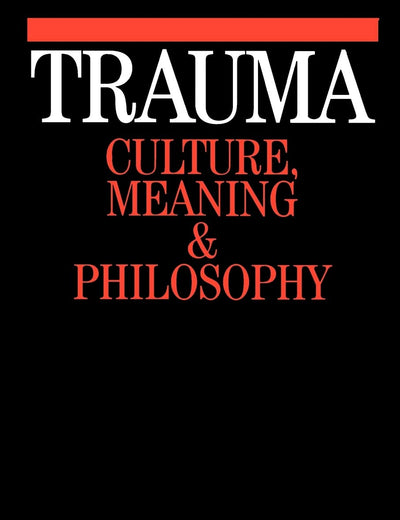 Trauma: Culture, Meaning and Philosophy