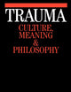 Trauma: Culture, Meaning and Philosophy